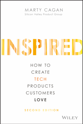 INSPIRED_How_to_Create_Tech_Products_Customers_Love_by_Marty_Cagan.pdf